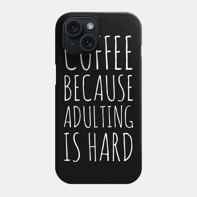 Coffee Because Adulting Is Hard Phone Case by evokearo