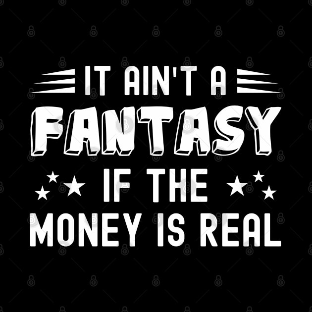 It Ain't a Fantasy If The Money Is Real by NuttyShirt