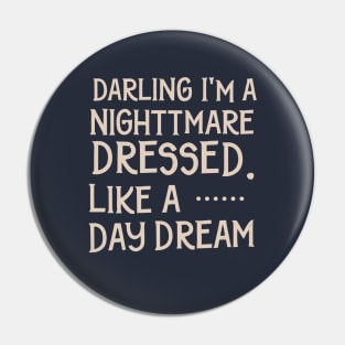 darling i'm a nightmare dressed like a daydream Pin