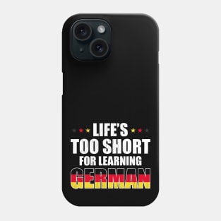 Life´s Too Short For Learning German Phone Case