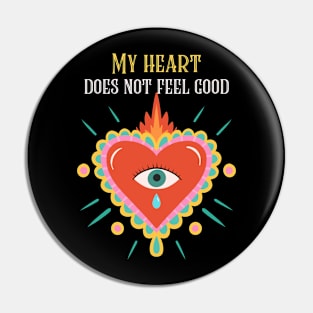 My heart does not feel good Pin