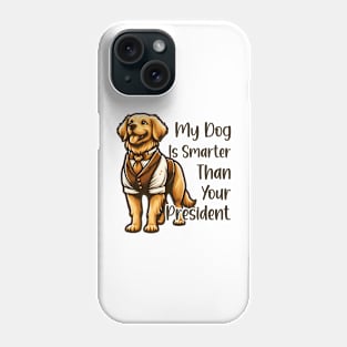 my dog is smarter than your president golden Phone Case