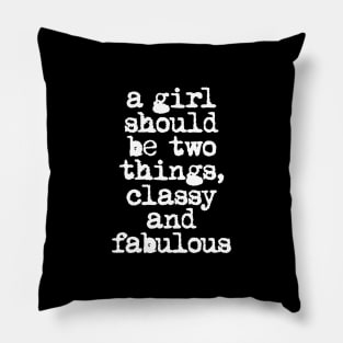 A Girl Should Be Two Things Classy and Fabulous in Black and White Pillow