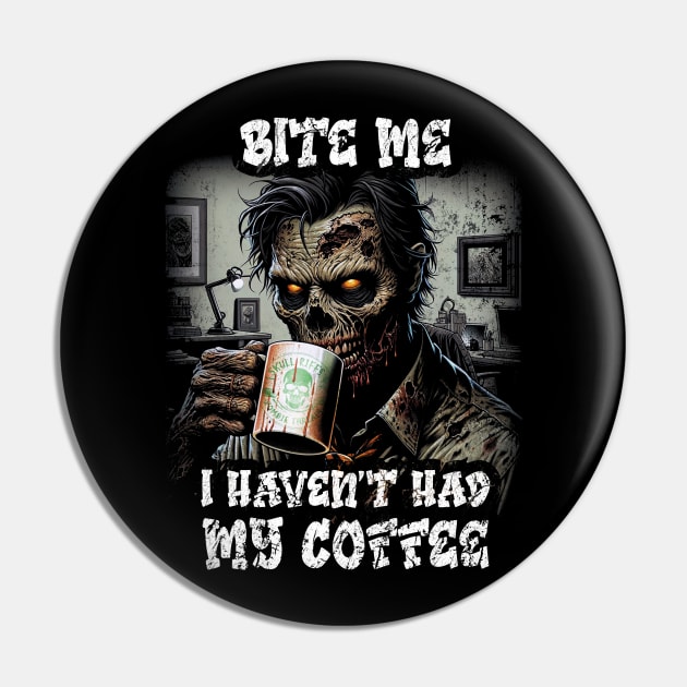 Bite Me - I Havent Had My Coffee Vintage Zombie  Art Pin by Skull Riffs & Zombie Threads