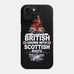 British Grown With Scottish Roots - Gift for Scottish With Roots From Scotland Phone Case