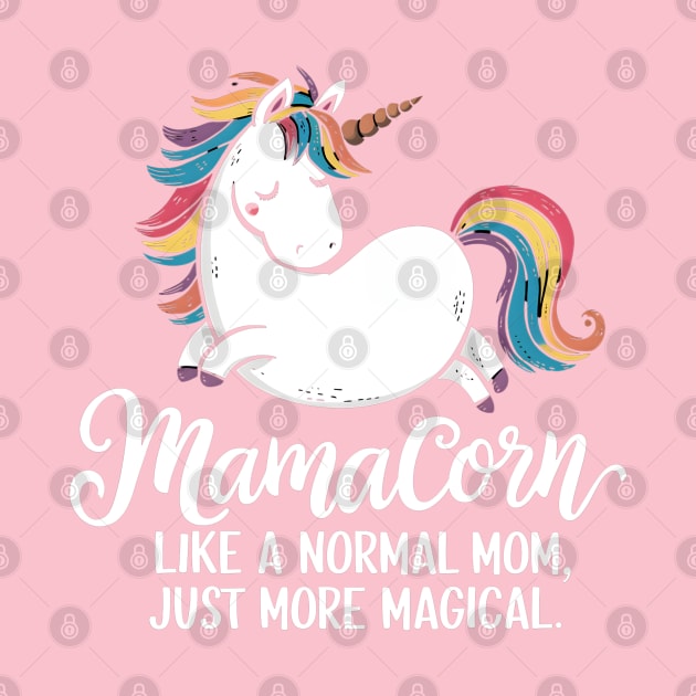 Mamacorn like a normal mom. Just more magical by "Artistic Apparel Hub"