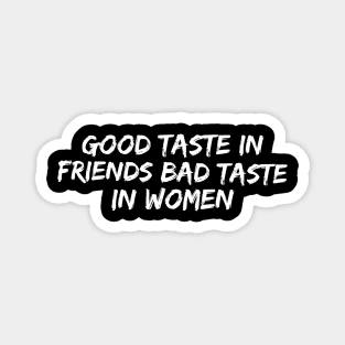 Good taste in Friends bad taste in Women Magnet