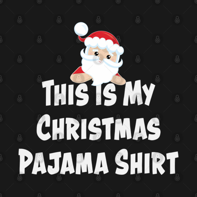 Disover This Is My Christmas Pajama Shirt Christmas Santa Funny - Christmas Pajamas - T-Shirt