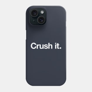 Crush it. Phone Case