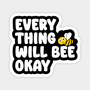 Every Thing Will Bee Okay - Bee Lover Magnet