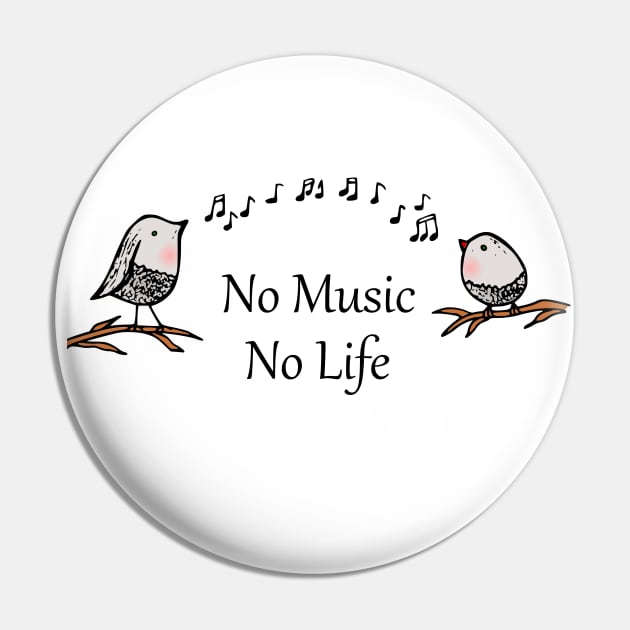 No Music, No Life with Birds Singing Pin by vwagenet