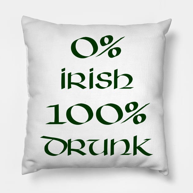 0% Irish 100% drunk - Green Text Pillow by SolarCross