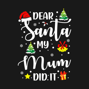 Dear Santa My Mum Did It Funny Xmas Gifts T-Shirt