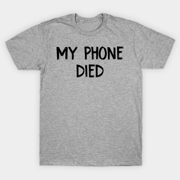Discover My phone died white lies party - My Phone Died - T-Shirt