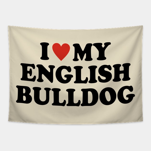 I love my English Bulldog Tapestry by Iskapa