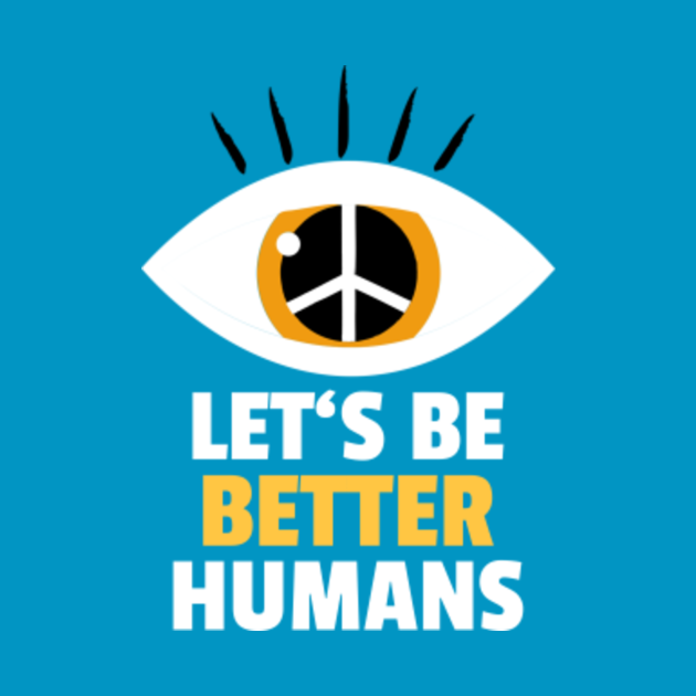 Discover Lets be better humans peace eye human rights day - Human Rights - T-Shirt