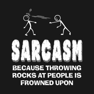 Sarcasm Because Throwing Rocks Is Frowned Upon Graphic T-Shirt