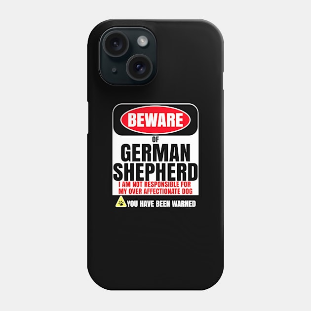 Beware Of German Shepherd I Am Not Responsible For My Over Affectionate Dog You Have Been Warned - Gift For German Shepherd Dog Lover Phone Case by HarrietsDogGifts