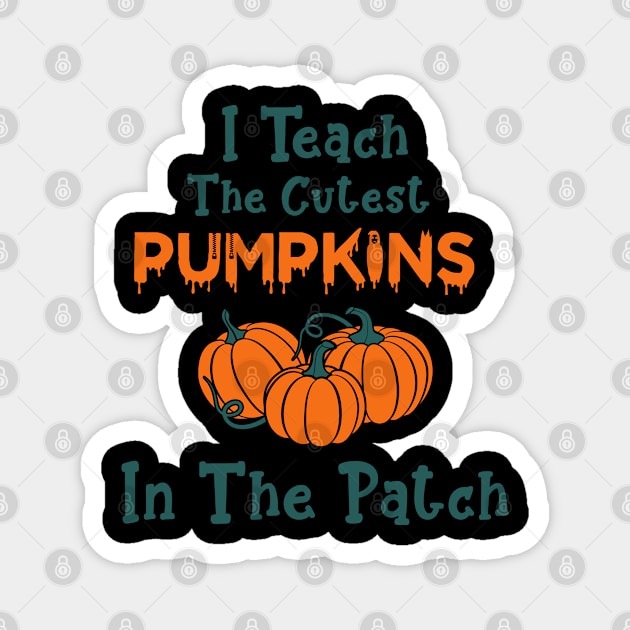 I Teach The Cutest Pumpkins In The Patch Magnet by Hiyokay