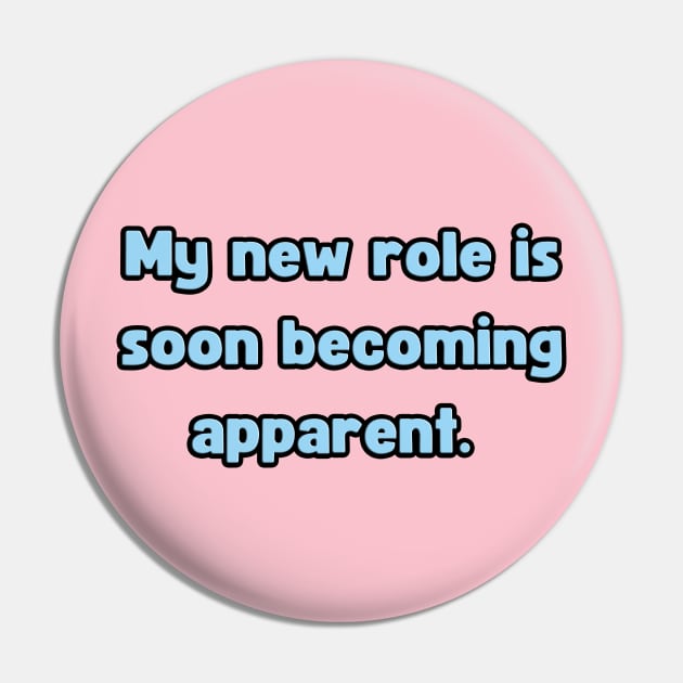 My New Role is Soon Becoming apparent - Funny First Time Father Text Pun (MD23Frd001c) Pin by Maikell Designs