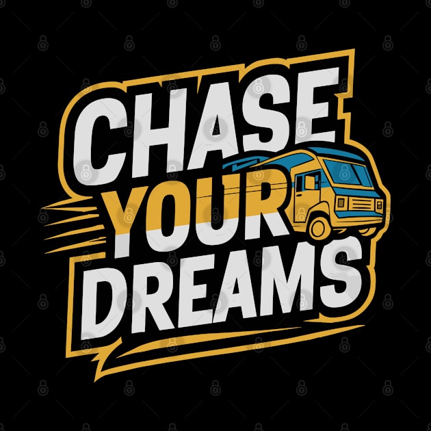 Mobile Home Van Slogan Chase Your Dreams by Macphisto Shirts