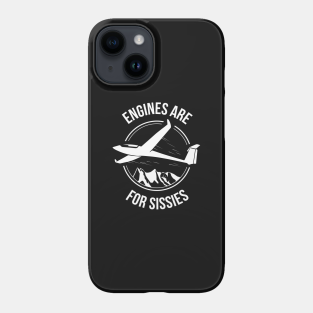 Glider Phone Case - Engines Are For Sissies - Sailplane, Soaring & Glider Shirt by stearman