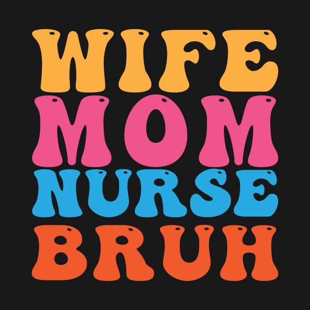 Wife Mom Nurse Bruh by bayvimalon