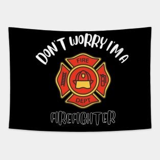 Don't Worry I'm A Firefighter Tapestry