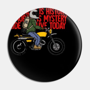 YESTERDAY IS HISTORY,TOMOROW IS MYSTERY Pin