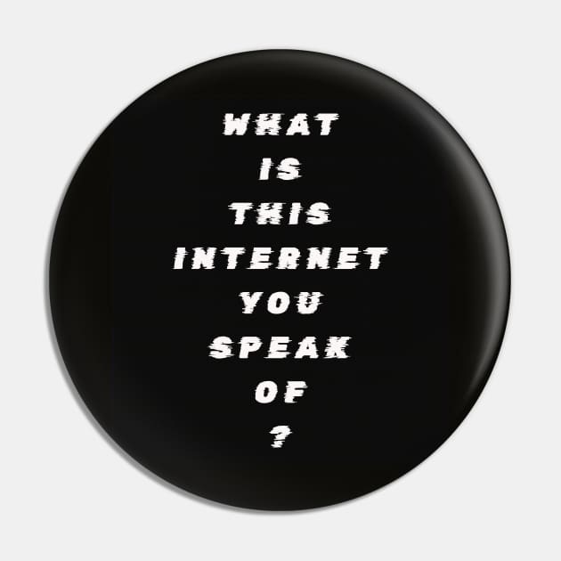 What Is This Internet? white text Pin by THE PROP DEPT