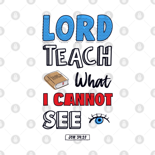 Lord teach what I cannot see job 34:32 by Juka