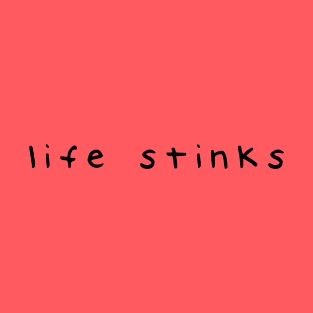 life stinks by Window House