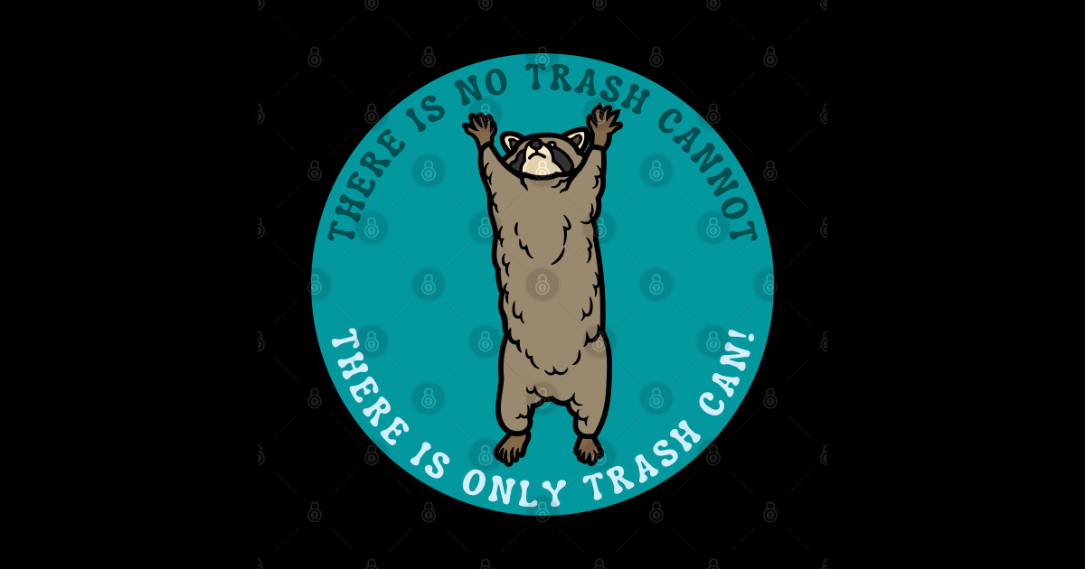 There is no trash CANNOT, there is only trash CAN! - There Is No Trash ...