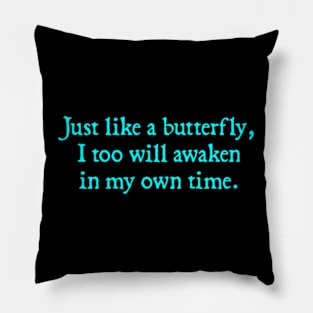 Just like a butterfly, I too will awaken in my own time. Pillow