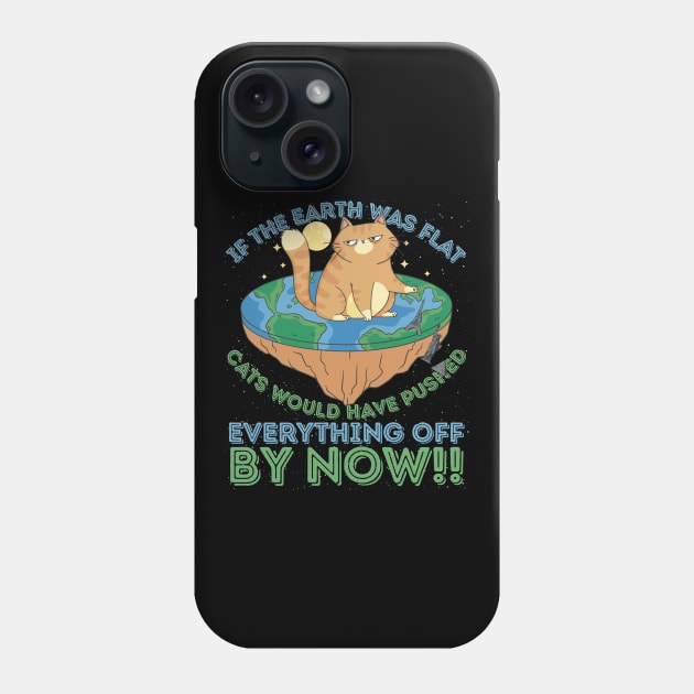 If The Earth Was Flat Cats Would Have Pushed Phone Case by RuftupDesigns