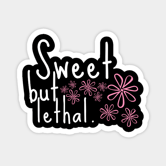 Sweet but Lethal Autumn October Motivational Inspirational Love Cute Funny Gift Sarcastic Happy Fun Witty Magnet by EpsilonEridani