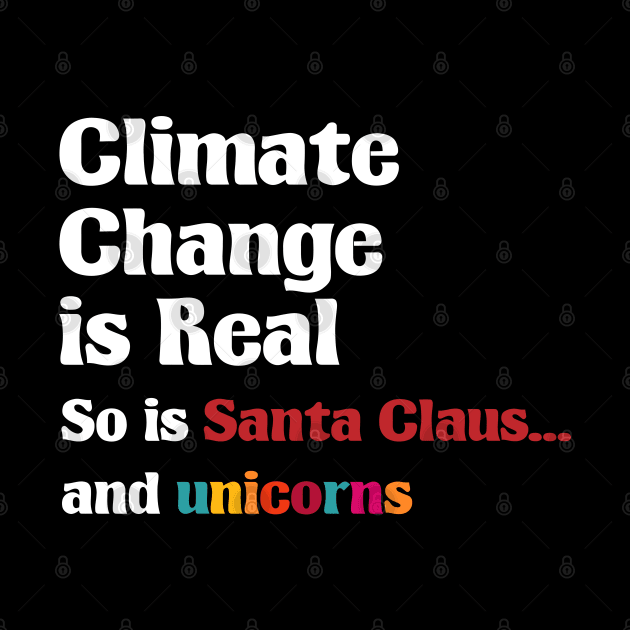 Climate Change is real So is Santa Claus and unicorns by A Comic Wizard