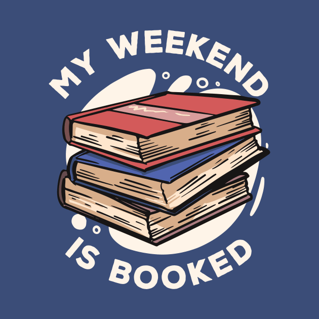 My Weekend Is Booked // Funny Reader Gift by SLAG_Creative