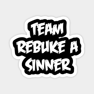 Team Rebuke A Sinner Magnet