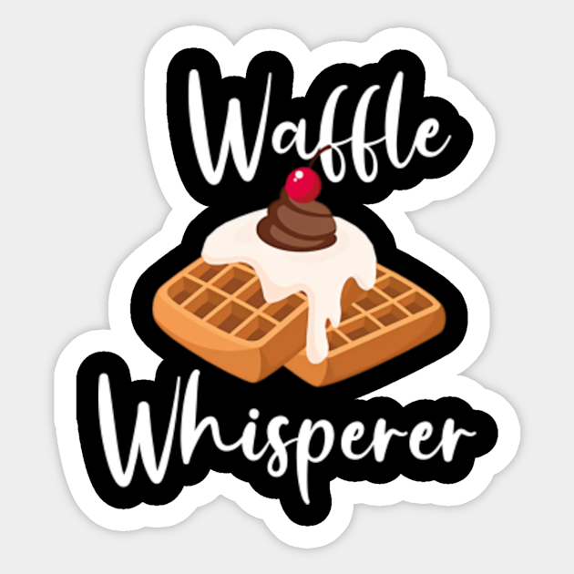 Funny Waffle Whisperer Lover Saying Phrase Syrup Butter Waffle Whisperer Lover Syrup Butter Autocollant Teepublic Fr