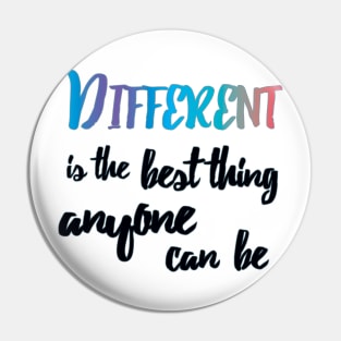Different is the best thing anyone can be - quote Pin