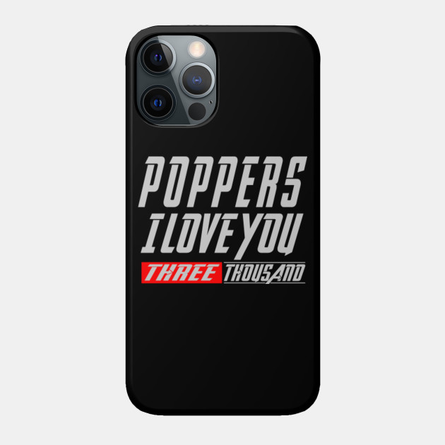 Poppers I Love You 3000 Three Thousand Tee Dad Father S Day Gift Ideas Daughter Son Poppers I Love You 3000 Phone Case Teepublic