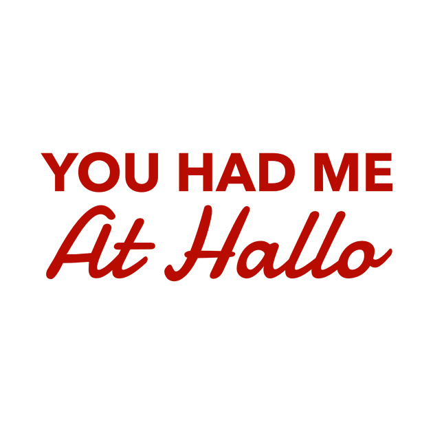 You had me at Hallo by MessageOnApparel