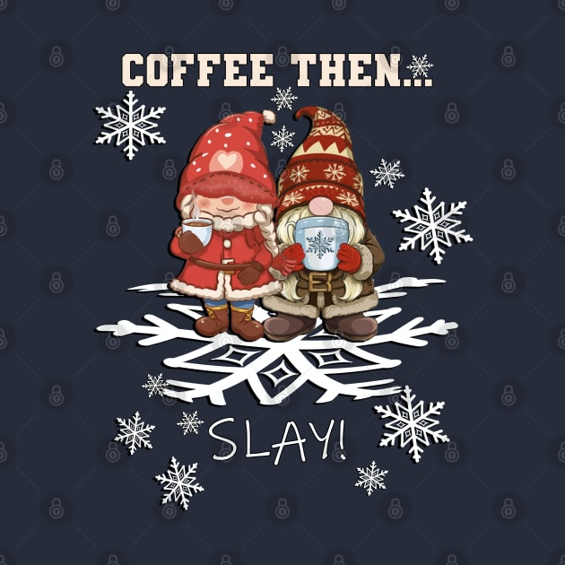 Coffee Gnomes Funny Coffee Then Slay by tamdevo1