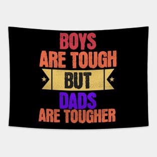 Boys Are Tough But Dads Are Tougher Tapestry