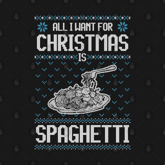 All I Want For Christmas Is Spaghetti - Ugly Xmas Sweater For Spaghetti Lover by Ugly Christmas Sweater Gift