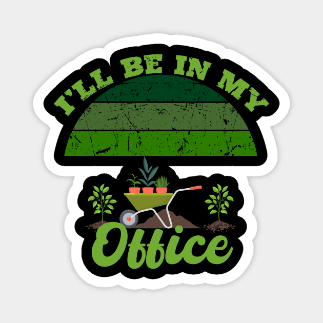 I'll Be In My Office Gardener - Gardener Gift Magnet by aesthetice1