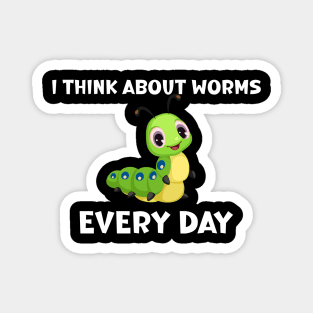 I Think About Worms Every Day Magnet