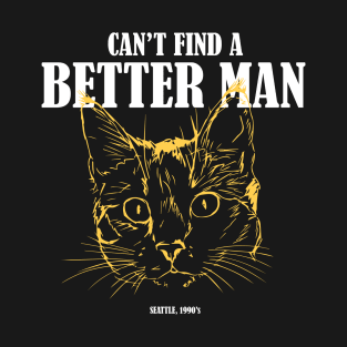 Can't find a better man, Grunge T-shirt for cat lovers T-Shirt