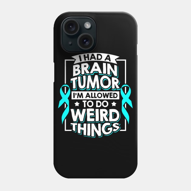 I Had A Brain Tumor I'm Allowed To Do Weird Things Phone Case by celeryprint